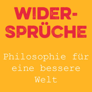 Widersprüche - Philosophie für eine bessere Welt